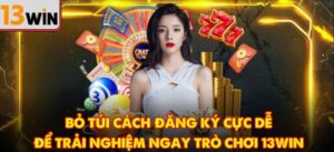 Huong Dan Dang Ky 13win – Mo Tai Khoan Nhanh Nhan Thuong Lien Tay