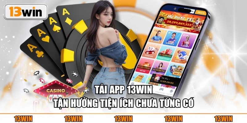 Hướng Dẫn Tải App 13win Nhanh, Chi Tiết Cho Người Chơi Mới 1 Vì sao nên tải app 13win thay vì chơi trực tiếp trên web